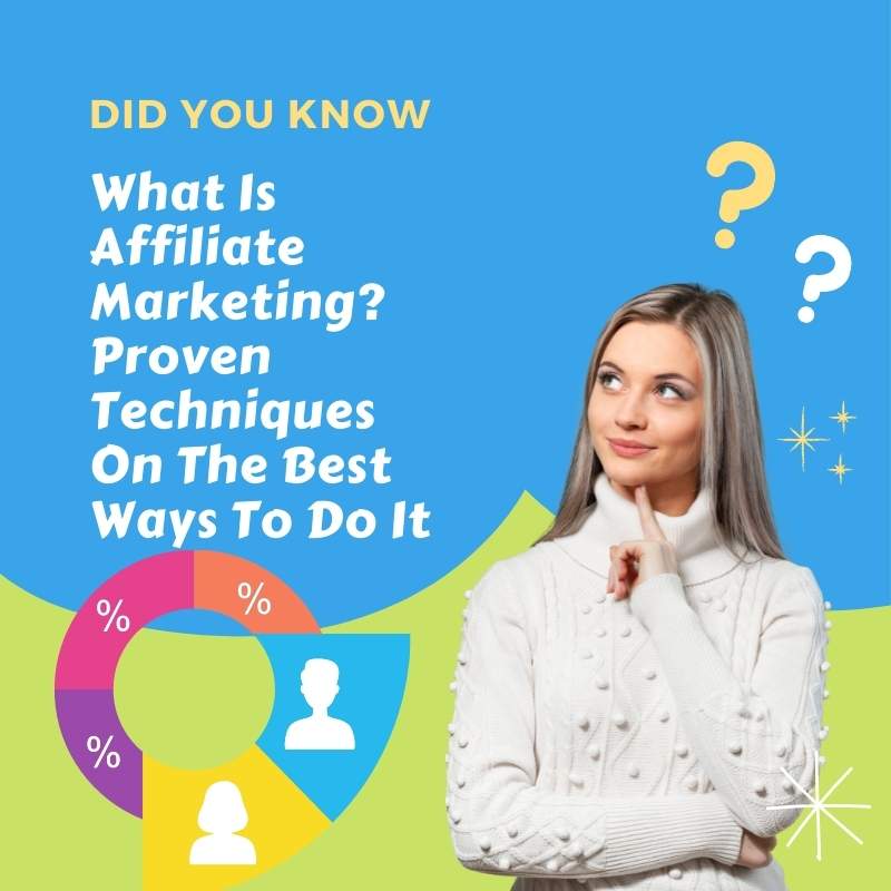 What Is Affiliate Marketing? Proven Techniques On The Best Ways To Do It