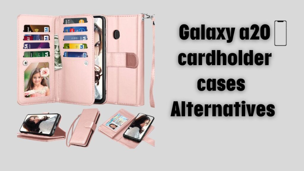 Galaxy a20 cardholder cases  alternatives 